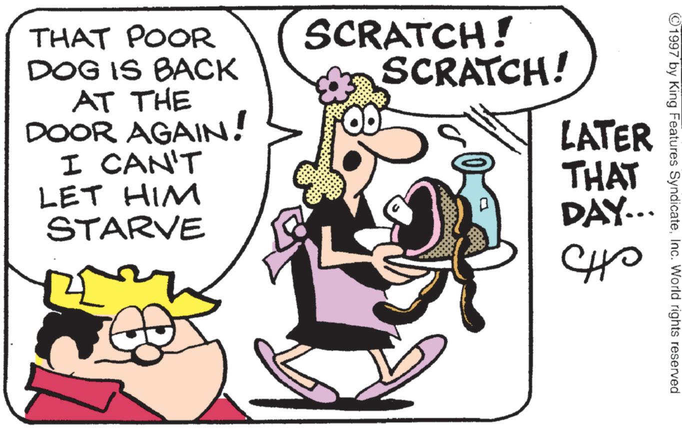 Animation OCR: THAT POOR DOG IS BACK AT THE DOOR AGAIN! SCRATCH! SCRATCH! LATER I CAN'T LET HIM STARVE 1997 by King Features SyndicateInc. World rights reserved THAT DAY... ??? THAT POOR DOG IS BACK AT THE DOOR AGAIN ! SCRATCH ! SCRATCH ! LATER I CAN'T LET HIM STARVE 1997 by King Features SyndicateInc. World rights reserved THAT DAY ... ???