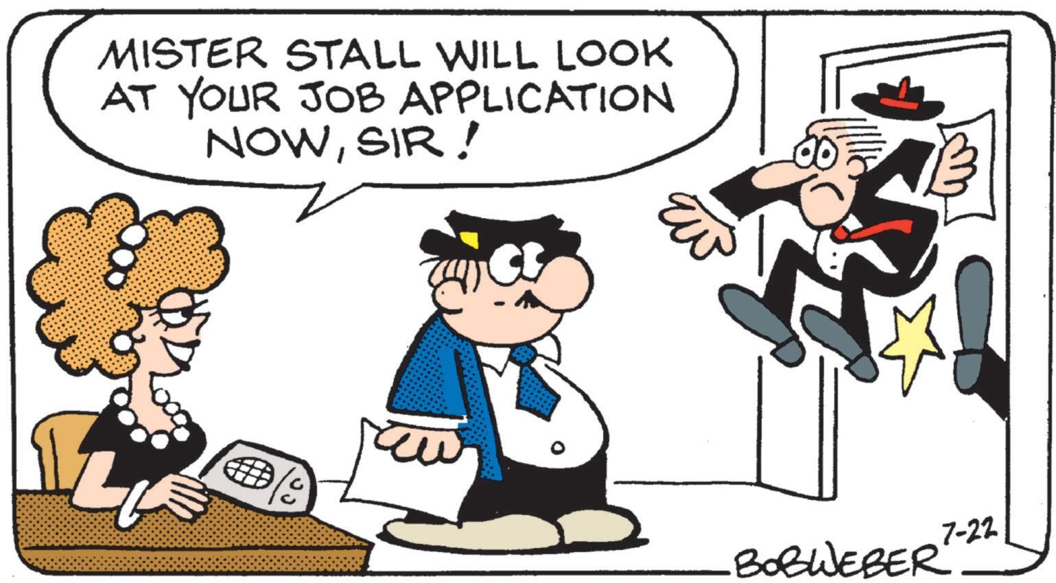 Fictional character OCR: 000 MISTER STALL WILL LOOK AT YOUR JOB APPLICATION NOWSIR! BOBWEBER? 7-22 000 MISTER STALL WILL LOOK AT YOUR JOB APPLICATION NOWSIR ! BOBWEBER ? 7-22