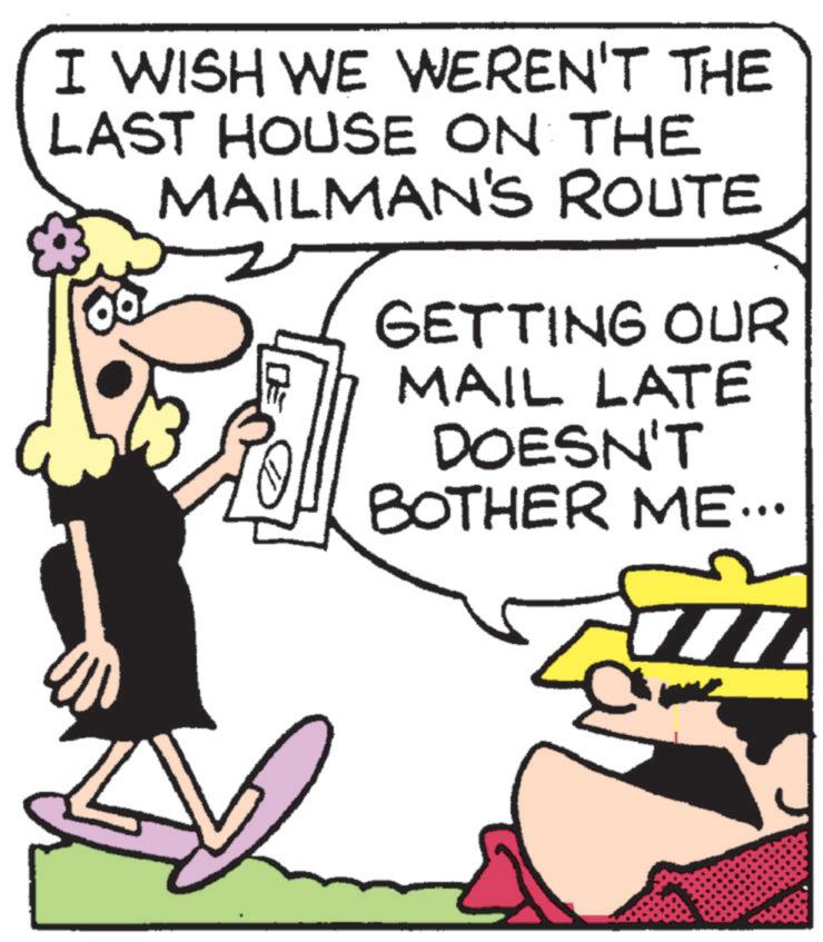 Graphics OCR: I WISH WE WEREN'T THE LAST HOUSE ON THE MAILMAN'S ROUTE ? GETTING OUR MAIL LATE DOESN'T BOTHER ME... I WISH WE WEREN'T THE LAST HOUSE ON THE MAILMAN'S ROUTE ? GETTING OUR MAIL LATE DOESN'T BOTHER ME ...