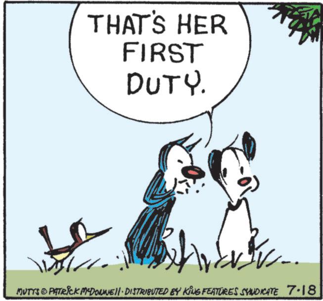 Happiness OCR: THAT'S HER FIRST DUTY. MUTTS © PATRICK MYDONNE DISTRIBUTED BY KING FEATURES SYNDICATE 7.18 THAT'S HER FIRST DUTY . MUTTS © PATRICK MYDONNE DISTRIBUTED BY KING FEATURES SYNDICATE 7.18