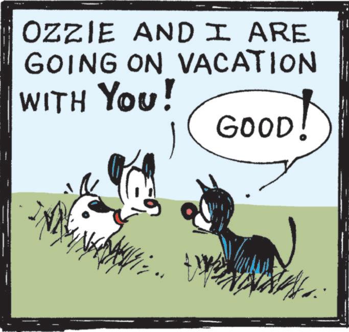 Fiction OCR: OZZIE AND I ARE GOING ON VACATION WITH YOU! D! GOOD! OZZIE AND I ARE GOING ON VACATION WITH YOU ! D ! GOOD !