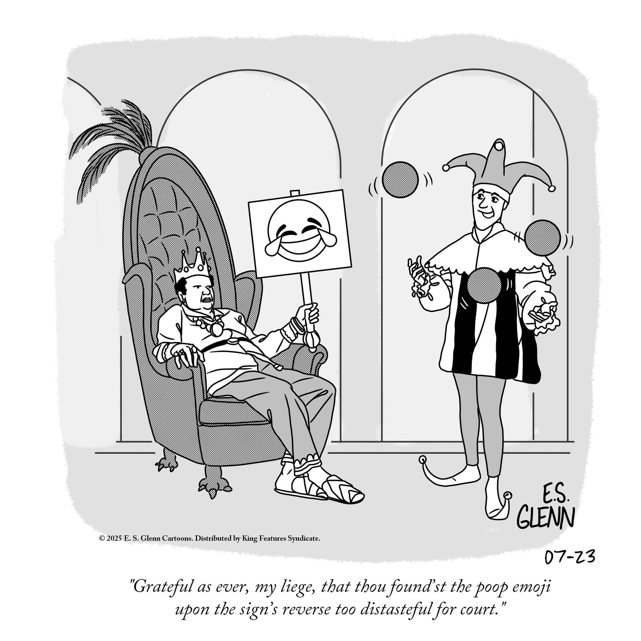 Animation OCR: © 2025 E. S. Glenn Cartoons. Distributed by King Features Syndicate. E.S. GLENN 07-23 "Grateful as everthat thou foundst the poop emoji upon the sign's reverse too distasteful for court. " © 2025 E. S. Glenn Cartoons . Distributed by King Features Syndicate . E.S. GLENN 07-23 " Grateful as evermy liegethat thou foundst the poop emoji upon the sign's reverse too distasteful for court . "