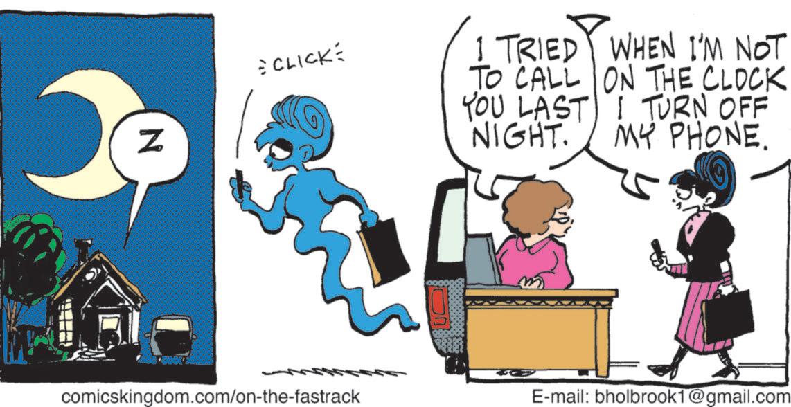 Comics OCR: N = CLICK= I TRIED WHEN I'M NOT TO CALL ON THE CLOCK I TURN OFF MY PHONE. YOU LAST NIGHT. comicskingdom.com/on-the-fastrack E-mail: bholbrook1@gmail.com N = CLICK = I TRIED WHEN I'M NOT TO CALL ON THE CLOCK I TURN OFF MY PHONE . YOU LAST NIGHT . comicskingdom.com/on-the-fastrack E - mail : bholbrook1@gmail.com