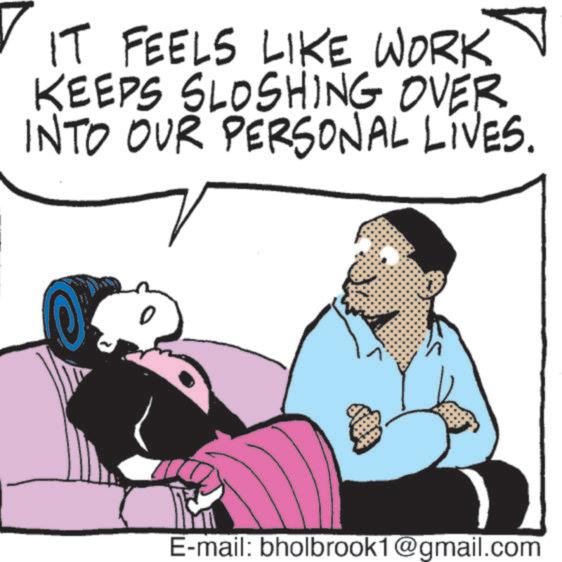 Photo caption OCR: 1 IT FEELS LIKE WORK KEEPS SLOSHING OVER INTO OUR PERSONAL LIVES. E-mail: bholbrook1@gmail.com 1 IT FEELS LIKE WORK KEEPS SLOSHING OVER INTO OUR PERSONAL LIVES . E - mail : bholbrook1@gmail.com