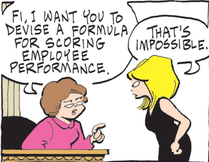 Photo caption OCR: FII WANT YOU TO DEVISE A FORMULA THAT'S FOR SCORING EMPLOYEE PERFORMANCE. IMPOSSIBLE. ? 3 FII WANT YOU TO DEVISE A FORMULA THAT'S FOR SCORING EMPLOYEE PERFORMANCE . IMPOSSIBLE . ? 3