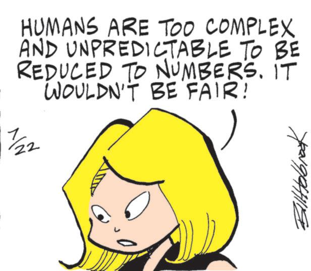Graphics OCR: ????? HUMANS ARE TOO COMPLEX AND UNPREDICTABLE TO BE REDUCED TO NUMBERS. IT WOULDN'T BE FAIR! BillHolbrook ????? HUMANS ARE TOO COMPLEX AND UNPREDICTABLE TO BE REDUCED TO NUMBERS . IT WOULDN'T BE FAIR ! BillHolbrook