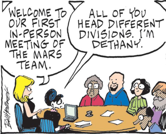 Fictional character OCR: Bilttelbeck WELCOME TO OUR FIRST IN-PERSON MEETING OF THE MARS TEAM. ALL OF YOU HEAD DIFFERENT DIVISIONS. I'M DETHANY. Bilttelbeck WELCOME TO OUR FIRST IN - PERSON MEETING OF THE MARS TEAM . ALL OF YOU HEAD DIFFERENT DIVISIONS . I'M DETHANY .