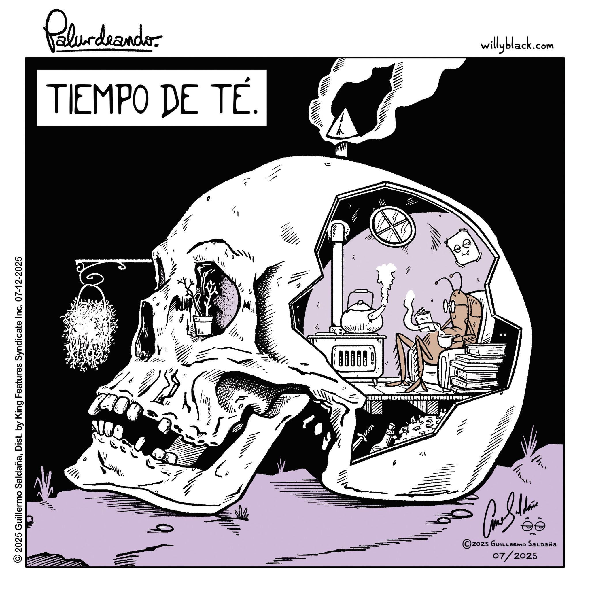 Graphic design OCR: Palurdnander. TIEMPO DE TÉ. willyblack.com © 2025 Guillermo SaldañaDist. by King Features Syndicate Inc. 07-12-2025 11 00000 Z 121 ??? ?? 5 2025 GUILLERMO SALDAÑA 07/2025 Palurdnander . TIEMPO DE TÉ . willyblack.com © 2025 Guillermo SaldañaDist . by King Features Syndicate Inc. 07-12-2025 11 00000 Z 121 ??? ?? 5 2025 GUILLERMO SALDAÑA 07/2025
