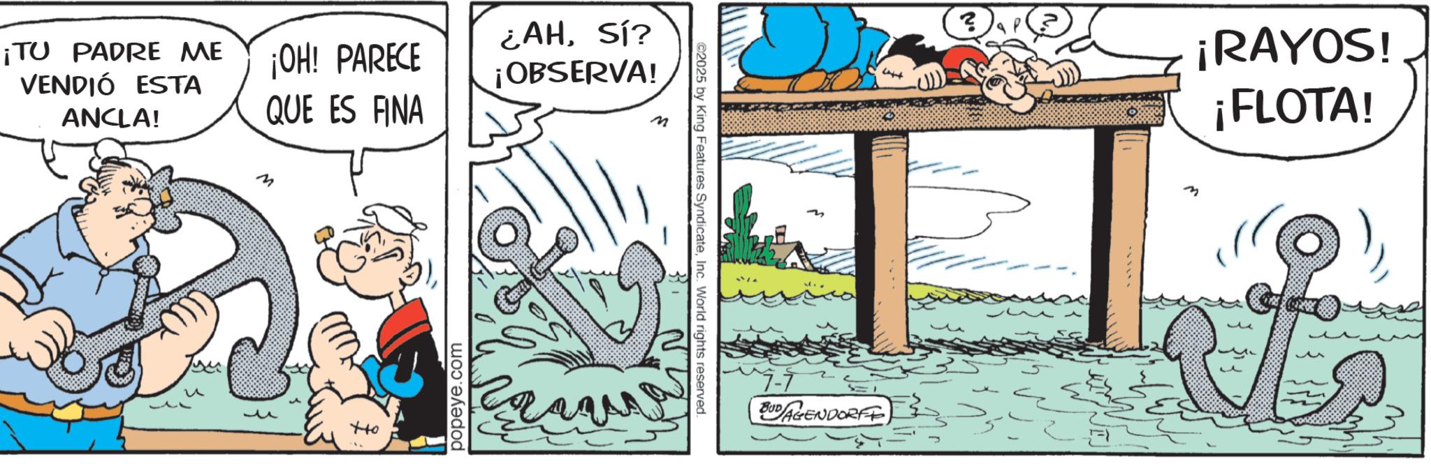 Comic book OCR: ¡TU PADRE ME VENDIÓ ESTA ANCLA! ¡OH! PARECE QUE ES FINA ¿AHSí? ¡OBSERVA! M ? +to popeye.com ©2025 by King Features SyndicateInc. World rights reserved. BUDAGENDORFF ? ¡RAYOS! ¡FLOTA! ¡ TU PADRE ME VENDIÓ ESTA ANCLA ! ¡ OH ! PARECE QUE ES FINA ¿ AHSí ? ¡ OBSERVA ! M ? + to popeye.com © 2025 by King Features SyndicateInc. World rights reserved . BUDAGENDORFF ? ¡ RAYOS ! ¡ FLOTA !