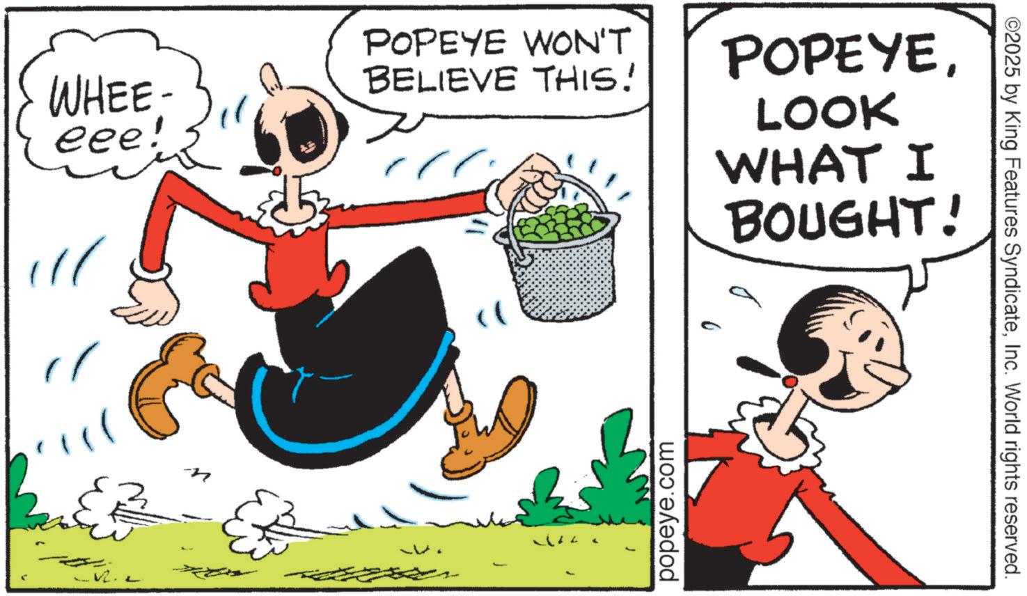 Animation OCR: WHEE- eee! n POPEYE WON'T BELIEVE THIS! POPEYELOOK WHAT I BOUGHT! M popeye.com ©2025 by King Features SyndicateInc. World rights reserved. WHEE- eee ! n POPEYE WON'T BELIEVE THIS ! POPEYELOOK WHAT I BOUGHT ! M popeye.com © 2025 by King Features SyndicateInc. World rights reserved .