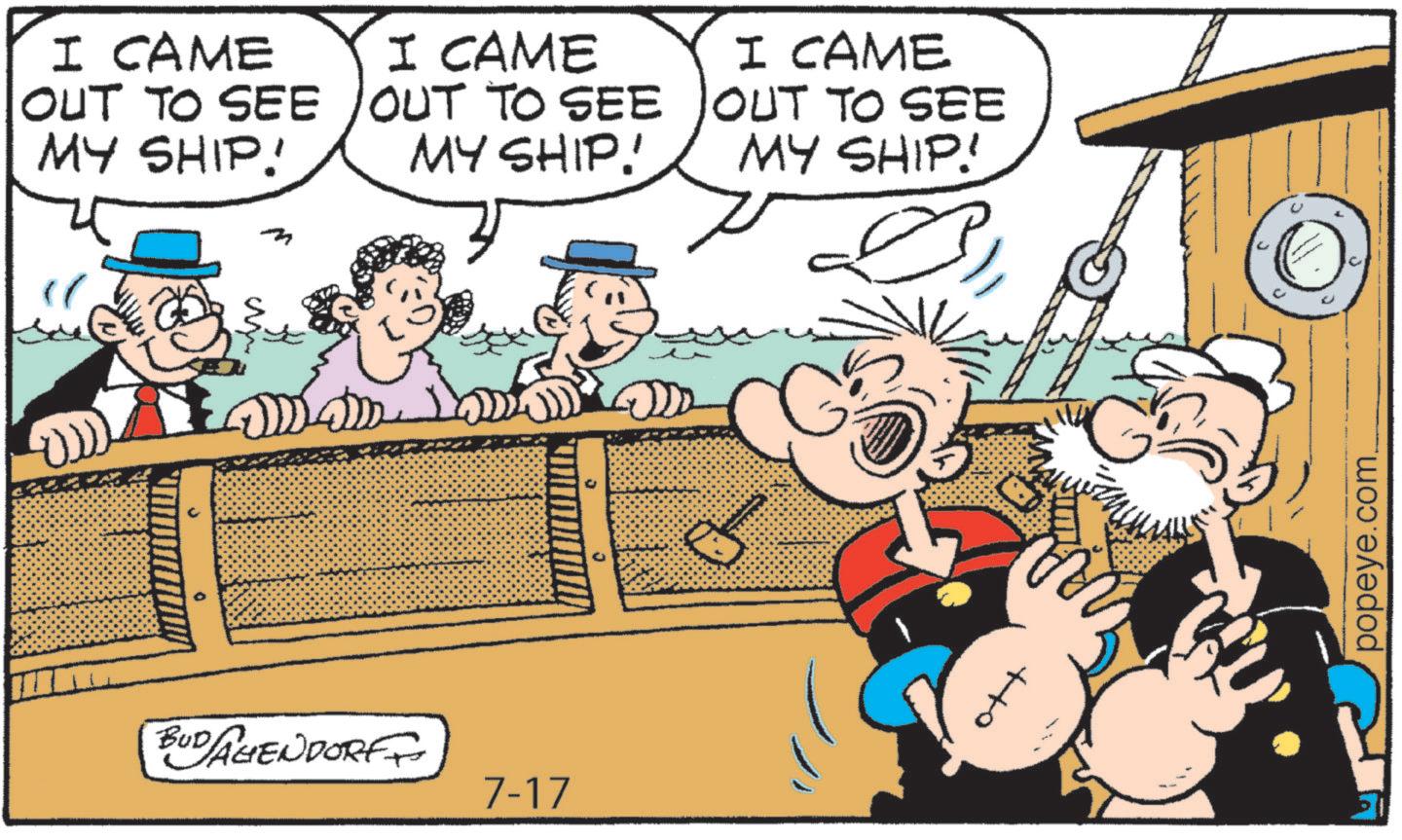 Animation OCR: I CAME OUT TO SEE MY SHIP! I CAME OUT TO SEE MY SHIP! I CAME OUT TO SEE MY SHIP! BUD AGENDORF 7-17 tto popeye.com. I CAME OUT TO SEE MY SHIP ! I CAME OUT TO SEE MY SHIP ! I CAME OUT TO SEE MY SHIP ! BUD AGENDORF 7-17 tto popeye.com .