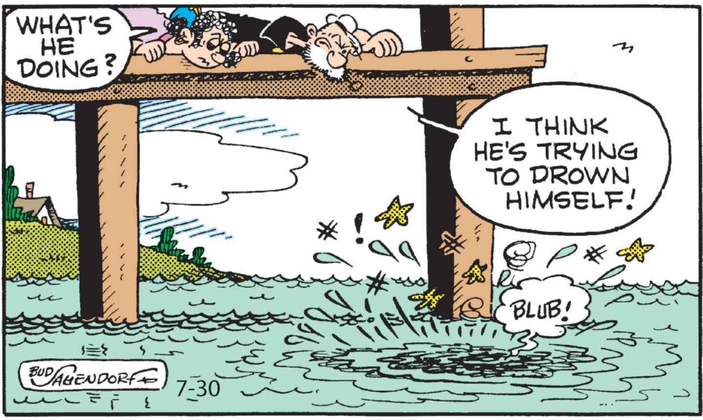 Animated cartoon OCR: WHAT'S HE DOING? A BUDAGENDORFE 7-30 { 2 I THINK M HE'S TRYING ? TO DROWN HIMSELF! P* 2½ BLUB! 3 WHAT'S HE DOING ? A BUDAGENDORFE 7-30 { 2 I THINK M HE'S TRYING ? TO DROWN HIMSELF ! P * 2½ BLUB ! 3