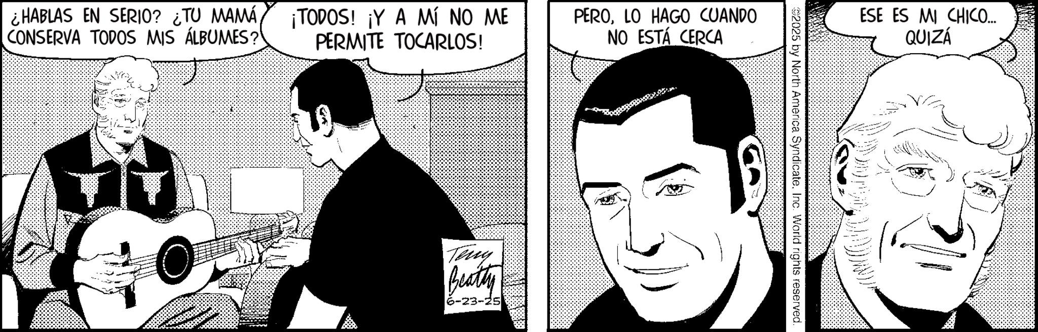 Animated cartoon OCR: ¿HABLAS EN SERIO? ¿TU MAMÁCONSERVA TODOS MIS ÁLBUMES? ¡TODOS! ¡Y A MÍ NO ME PERMITE TOCARLOS! PEROLO HAGO CUANDO NO ESTÁ CERCA Teny Beatty 6-23-25 ESE ES MI CHICO.... QUIZÁ ©2025 by North America SyndicateInc. World rights reserved. ¿ HABLAS EN SERIO ? ¿ TU MAMÁCONSERVA TODOS MIS ÁLBUMES ? ¡ TODOS ! ¡ Y A MÍ NO ME PERMITE TOCARLOS ! PEROLO HAGO CUANDO NO ESTÁ CERCA Teny Beatty 6-23-25 ESE ES MI CHICO .... QUIZÁ © 2025 by North America SyndicateInc. World rights reserved .