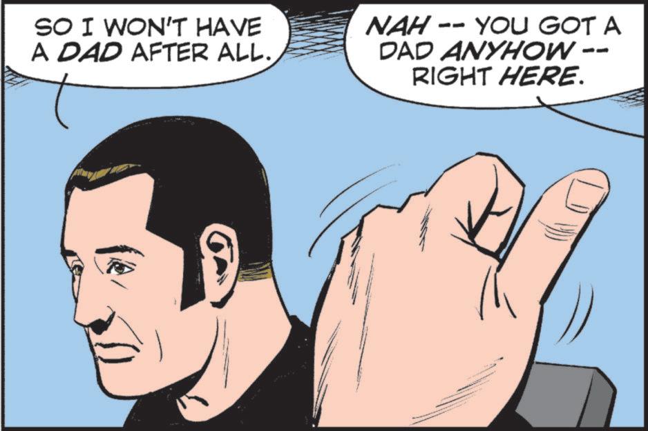 Comic book OCR: SO I WON'T HAVE A DAD AFTER ALL. NAH -- YOU GOT A DAD ANYHOW RIGHT HERE. SO I WON'T HAVE A DAD AFTER ALL . NAH -- YOU GOT A DAD ANYHOW RIGHT HERE .