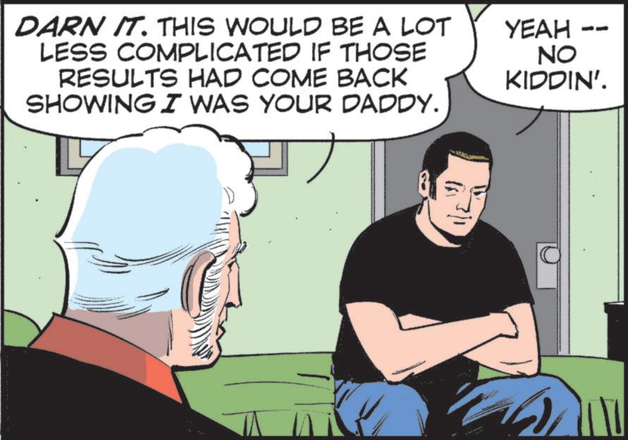Animated cartoon OCR: DARN IT. THIS WOULD BE A LOT LESS COMPLICATED IF THOSE RESULTS HAD COME BACK SHOWING I WAS YOUR DADDY. YEAH NO KIDDIN'. DARN IT . THIS WOULD BE A LOT LESS COMPLICATED IF THOSE RESULTS HAD COME BACK SHOWING I WAS YOUR DADDY . YEAH NO KIDDIN ' .