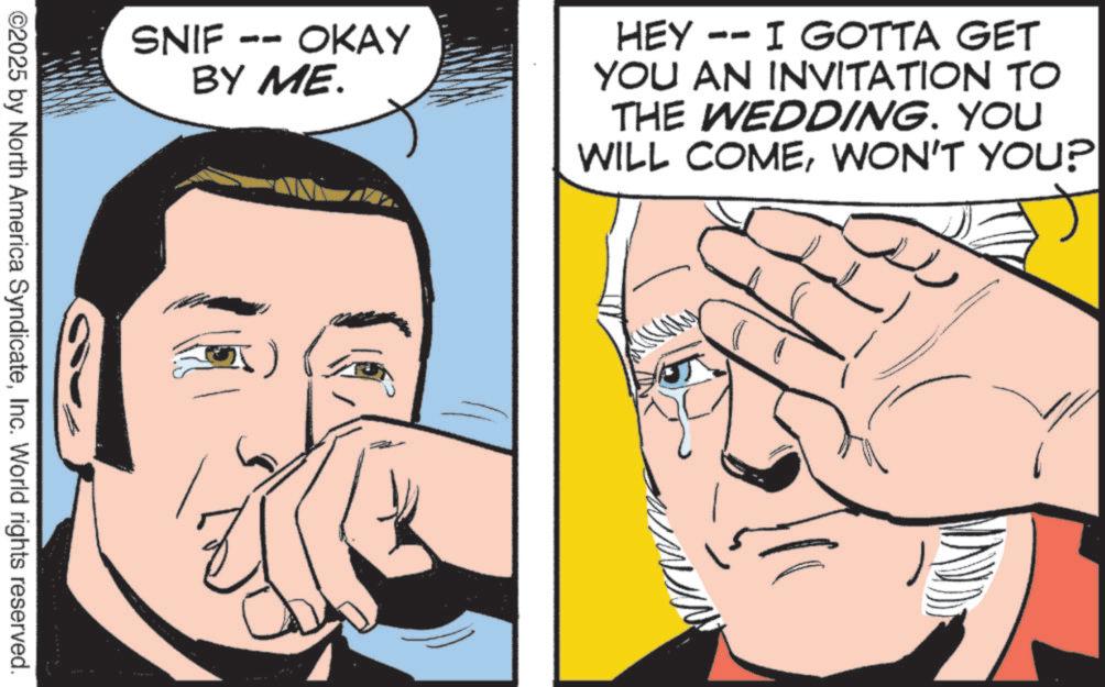 Animation OCR: ????? SNIF OKAY BY ME. HEY -- I GOTTA GET YOU AN INVITATION TO THE WEDDING. YOU WILL COMEWON'T YOU? ©2025 by North America SyndicateInc. World rights reserved. ????? SNIF OKAY BY ME . HEY -- I GOTTA GET YOU AN INVITATION TO THE WEDDING . YOU WILL COMEWON'T YOU ? © 2025 by North America SyndicateInc. World rights reserved .