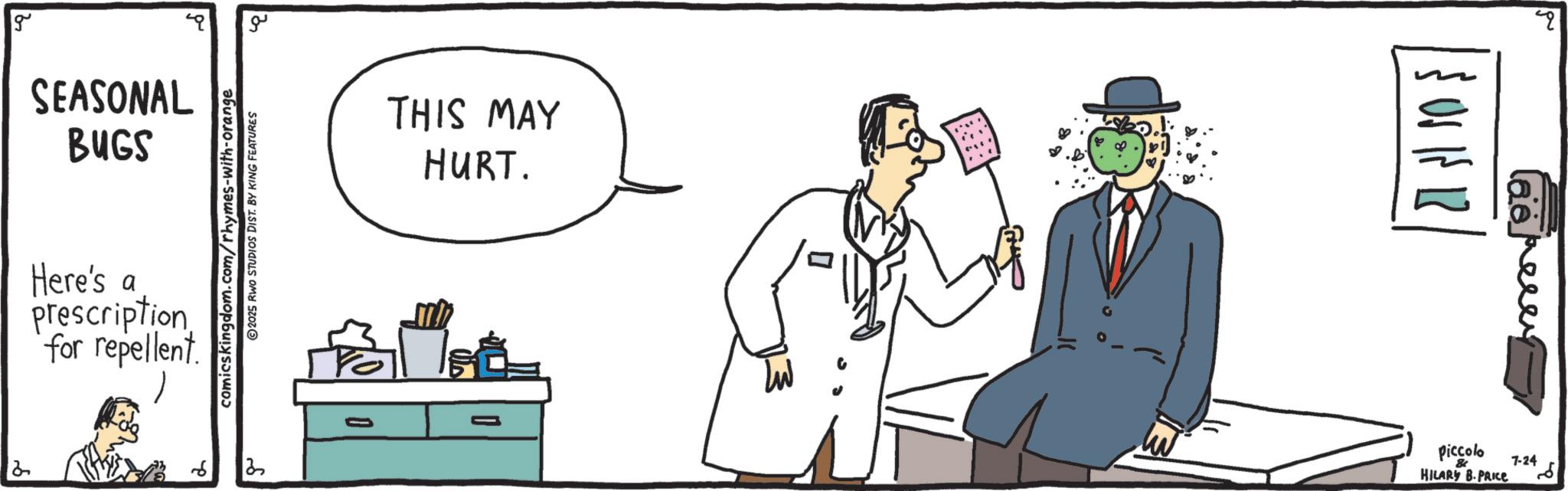 Science OCR: g SEASONAL BUGS Here's prescription for repellent. ?? comicskingdom.com/rhymes-with-orange ©2025 RWO STUDIOS DIST. BY KING FEATURES 2 THIS MAY HURT. 120 reeey Piccolo 88 HILARY B.PRICE 7-24 2 g SEASONAL BUGS Here's prescription for repellent . ?? comicskingdom.com/rhymes-with-orange © 2025 RWO STUDIOS DIST . BY KING FEATURES 2 THIS MAY HURT . 120 reeey Piccolo 88 HILARY B.PRICE 7-24 2