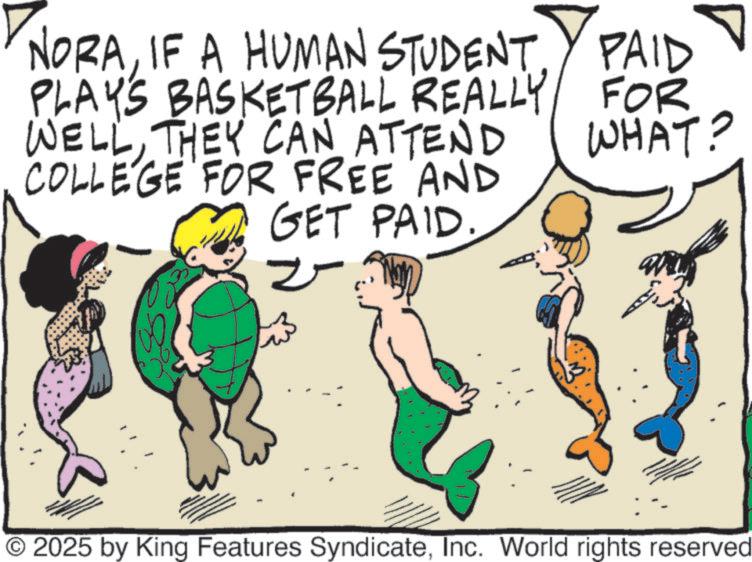 Animation OCR: NORAIF A HUMAN STUDENT. PLAYS BASKETBALL REALLY PAID FOR WELLTHEY CAN ATTEND COLLEGE FOR FREE AND GET PAID. 2 WHAT? © 2025 by King Features SyndicateInc. World rights reserved NORAIF A HUMAN STUDENT . PLAYS BASKETBALL REALLY PAID FOR WELLTHEY CAN ATTEND COLLEGE FOR FREE AND GET PAID . 2 WHAT ? © 2025 by King Features SyndicateInc. World rights reserved