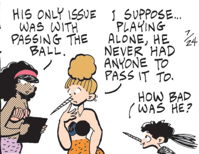 Animated cartoon OCR: HIS ONLY ISSUE WAS WITH PASSING THE BALL. I SUPPOSE... PLAYING ALONEHE 1/24 NEVER HAD ANYONE TO PASS IT TO. HOW BAD (WAS HE? HIS ONLY ISSUE WAS WITH PASSING THE BALL . I SUPPOSE ... PLAYING ALONEHE 1/24 NEVER HAD ANYONE TO PASS IT TO . HOW BAD ( WAS HE ?