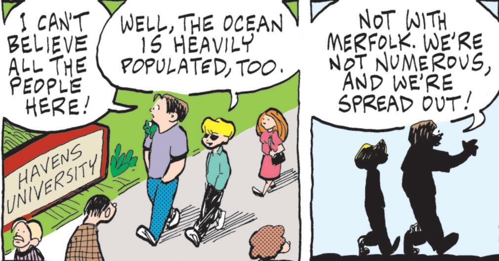 Animated cartoon OCR: I CAN'T BELIEVE ALL THE PEOPLE HERE! HAVENS UNIVERSITY WELLTHE OCEAN IS HEAVILY POPULATEDTOO. NOT WITH MERFOLK. WE'RE NOT NUMEROUSAND WE'RE SPREAD OUT! I CAN'T BELIEVE ALL THE PEOPLE HERE ! HAVENS UNIVERSITY WELLTHE OCEAN IS HEAVILY POPULATEDTOO . NOT WITH MERFOLK . WE'RE NOT NUMEROUSAND WE'RE SPREAD OUT !