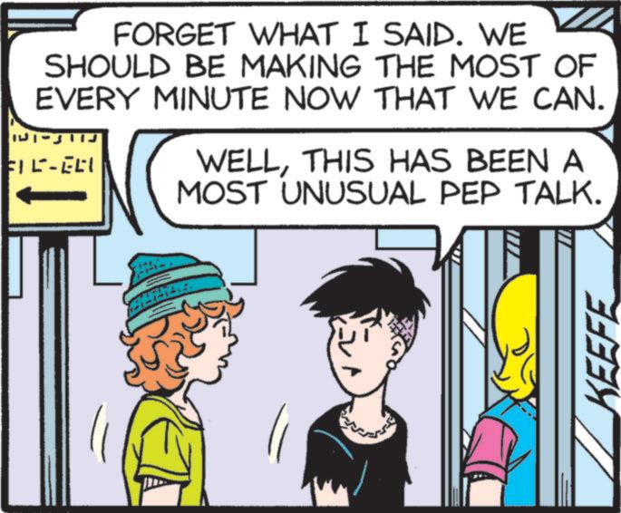Animated cartoon OCR: FORGET WHAT I SAID. WE SHOULD BE MAKING THE MOST OF EVERY MINUTE NOW THAT WE CAN. FIL-ELI WELLTHIS HAS BEEN A MOST UNUSUAL PEP TALK. KEEFE FORGET WHAT I SAID . WE SHOULD BE MAKING THE MOST OF EVERY MINUTE NOW THAT WE CAN . FIL - ELI WELLTHIS HAS BEEN A MOST UNUSUAL PEP TALK . KEEFE