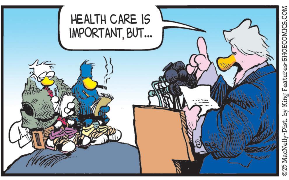 Animated cartoon OCR: HEALTH CARE IS IMPORTANTBUT... ©25 MacNelly-Dist. by King Features-SHOECOMICS.COM HEALTH CARE IS IMPORTANTBUT ... © 25 MacNelly - Dist . by King Features-SHOECOMICS.COM
