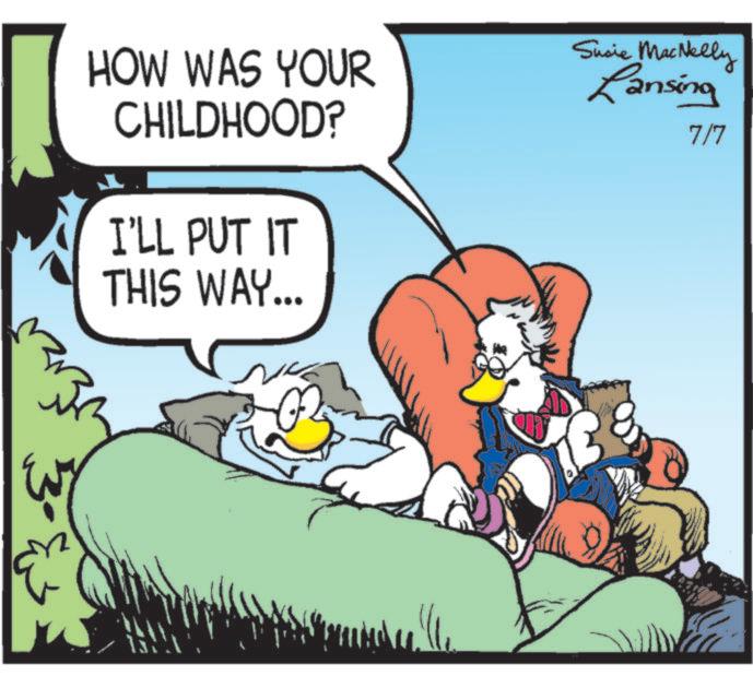 Happiness OCR: HOW WAS YOUR CHILDHOOD? I'LL PUT IT THIS WAY... Susie MacNelly Lansing 7/7 3-w HOW WAS YOUR CHILDHOOD ? I'LL PUT IT THIS WAY ... Susie MacNelly Lansing 7/7 3 - w