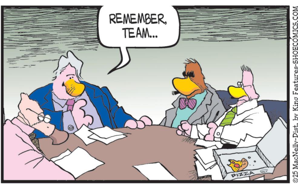 Animated cartoon OCR: TEAM... REMEMBERPIZZA ©25 MacNelly-Dist. by King Features-SHOECOMICS.COM TEAM ... REMEMBERPIZZA © 25 MacNelly - Dist . by King Features-SHOECOMICS.COM