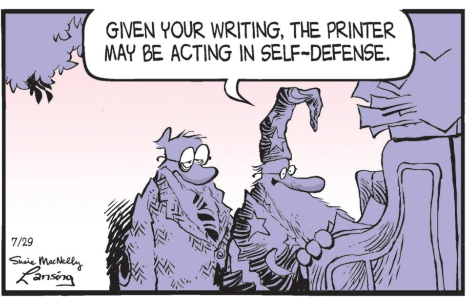 Animated cartoon OCR: 7/29 Susie MacNelly Lansing GIVEN YOUR WRITINGTHE PRINTER MAY BE ACTING IN SELF-DEFENSE. 7/29 Susie MacNelly Lansing GIVEN YOUR WRITINGTHE PRINTER MAY BE ACTING IN SELF - DEFENSE .