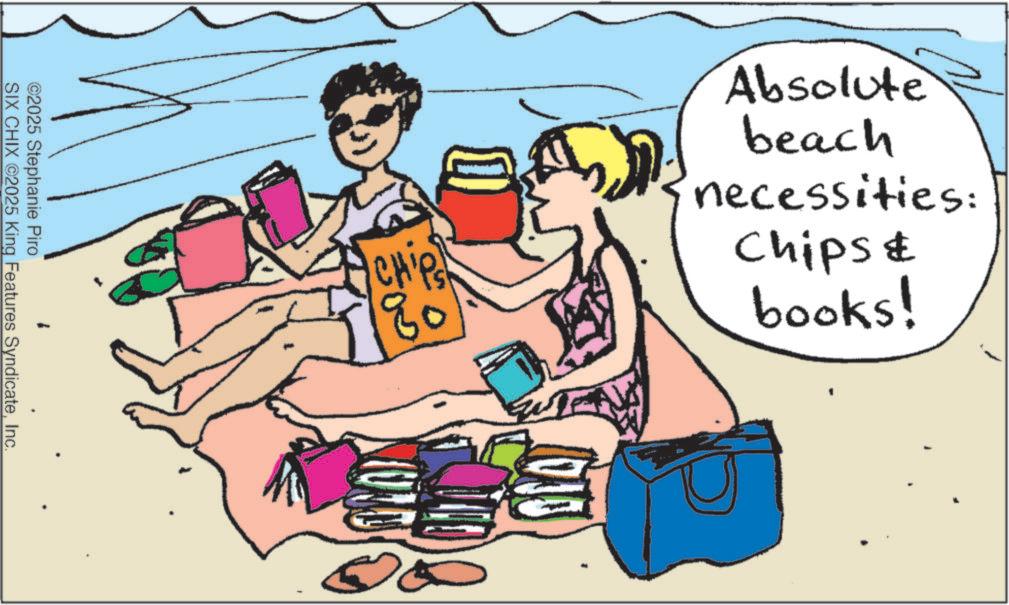 Spring break OCR: CHIP Absolute beach necessities: Chips & books! ©2025 Stephanie Piro SIX CHIX 2025 King Features SyndicateInc. CHIP Absolute beach necessities : Chips & books ! © 2025 Stephanie Piro SIX CHIX 2025 King Features Syndicate