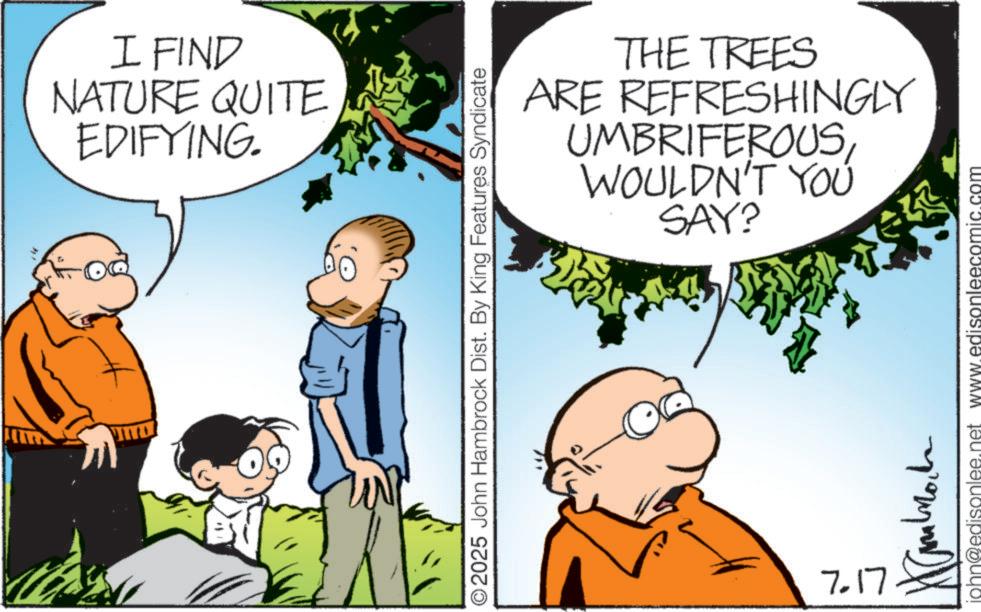 Photo caption OCR: I FIND NATURE QUITE EDIFYING. THE TREES ARE REFRESHINGLY UMBRIFEROUSWOULDN'T YOU SAY? ©2025 John Hambrock Dist. By King Features Syndicate 7.17 john@edisonlee.net www.edisonleecom .com I FIND NATURE QUITE EDIFYING . THE TREES ARE REFRESHINGLY UMBRIFEROUSWOULDN'T YOU SAY ? © 2025 John Hambrock Dist . By King Features Syndicate 7.17 john@edisonlee.net www.edisonleecom .com