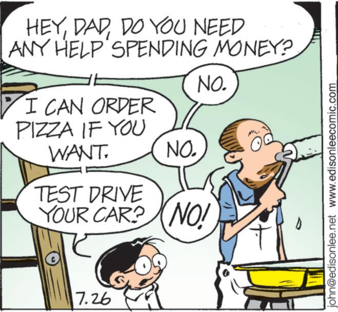 Pleased OCR: HEYDO YOU NEED ANY HELP SPENDING MONEY? I CAN ORDER NO. PIZZA IF YOU WANT. NO. TEST DRIVE YOUR CAR? NO! E 7.26 john@edisonlee.net www.edisonleecomic.com HEYDO YOU NEED ANY HELP SPENDING MONEY ? I CAN ORDER NO . PIZZA IF YOU WANT . NO . TEST DRIVE YOUR CAR ? NO ! E 7.26 john@edisonlee.net www.edisonleecomic.com