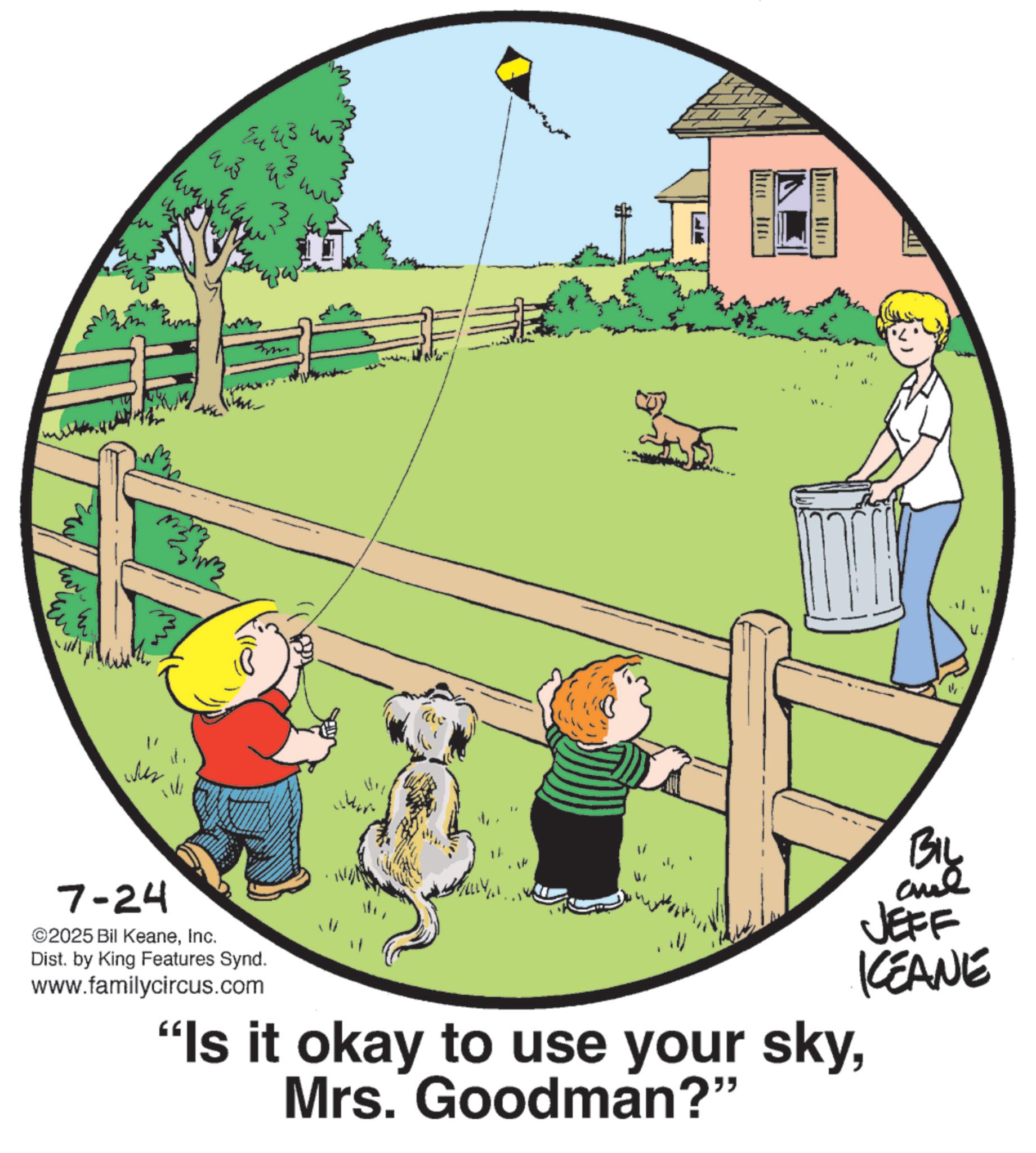 Photo caption OCR: Eu 3 ?? www w ??? 7-24 ©2025 Bil KeaneInc. Dist. by King Features Synd. www.familycircus.com BIL anue JEFF KEANE "Is it okay to use your skyMrs. Goodman?" Eu 3 ?? www w ??? 7-24 © 2025 Bil KeaneInc. Dist . by King Features Synd . www.familycircus.com BIL anue JEFF KEANE " Is it okay to use your skyMrs. Goodman ? "