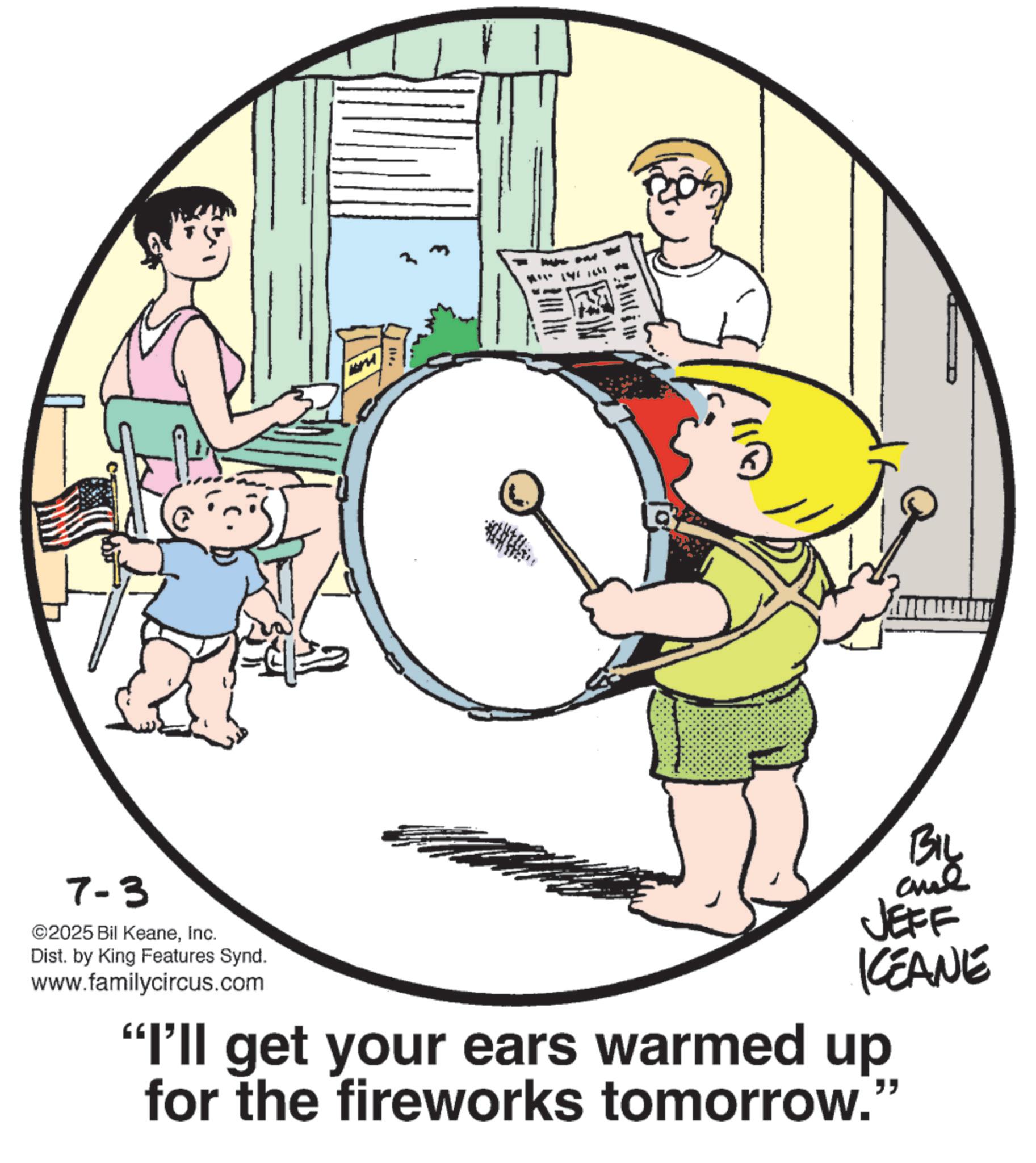 Line art OCR: W?!???3 ? 7-3 ©2025 Bil KeaneInc. Dist. by King Features Synd. www.familycircus.com BIL and JEFF By KCEANE "I'll get your ears warmed up for the fireworks tomorrow." " W ? ! ?? ?3 ? 7-3 © 2025 Bil KeaneInc. Dist . by King Features Synd . www.familycircus.com BIL and JEFF By KCEANE " I'll get your ears warmed up for the fireworks tomorrow . " "