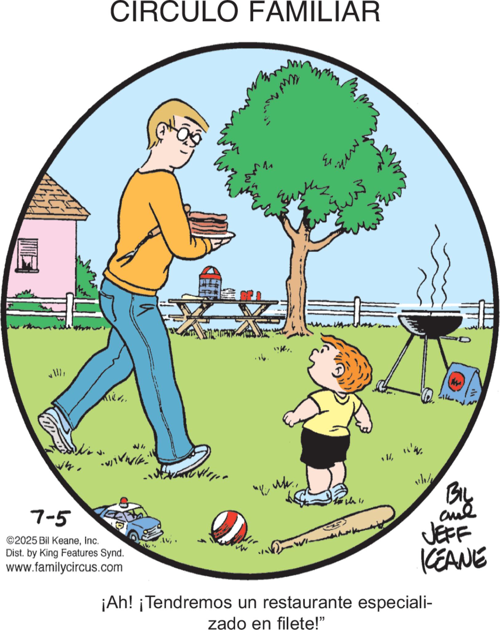 Clip art OCR: 2% CIRCULO FAMILIAR ? was Why ? 7-5 2025 Bil KeaneInc. Dist. by King Features Synd. www.familycircus.com "Me Mr.BIL and JEFF KEANE ¡Ah! ¡Tendremos un restaurante especiali- zado en filete!" 2 % CIRCULO FAMILIAR ? was Why ? 7-5 2025 Bil KeaneInc. Dist . by King Features Synd . www.familycircus.com " Me Mr.BIL and JEFF KEANE ¡ Ah ! ¡ Tendremos un restaurante especiali- zado en filete ! "