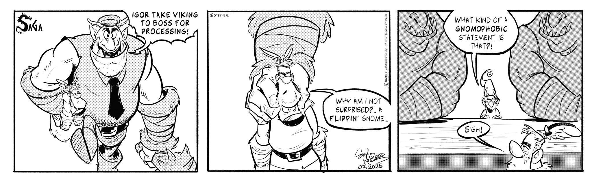 Animation OCR: SAGA IGOR TAKE VIKING @STEPNEAL TO BOSS FOR PROCESSING! WHY AM I NOT SURPRISED?.. A FLIPPIN' GNOME... Stephen PED Wet 07.2025 WHAT KIND OF A GNOMOPHOBIC STATEMENT IS THAT?! SIGH! SAGA IGOR TAKE VIKING @STEPNEAL TO BOSS FOR PROCESSING ! WHY AM I NOT SURPRISED ? .. A FLIPPIN ' GNOME ... Stephen PED Wet 07.2025 WHAT KIND OF A GNOMOPHOBIC STATEMENT IS THAT ?! SIGH !