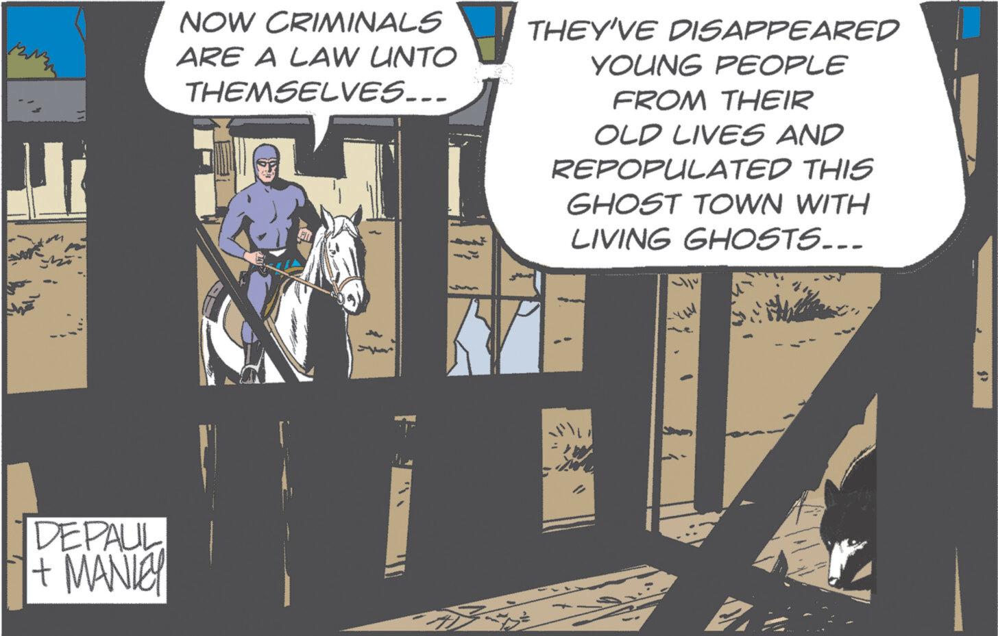 Horse Supplies OCR: DEPAUL + MANICY NOW CRIMINALS ARE A LAW UNTO THEMSELVES... THEY'VE DISAPPEARED YOUNG PEOPLE FROM THEIR OLD LIVES AND REPOPULATED THIS GHOST TOWN WITH LIVING GHOSTS... DEPAUL + MANICY NOW CRIMINALS ARE A LAW UNTO THEMSELVES ... THEY'VE DISAPPEARED YOUNG PEOPLE FROM THEIR OLD LIVES AND REPOPULATED THIS GHOST TOWN WITH LIVING GHOSTS ...