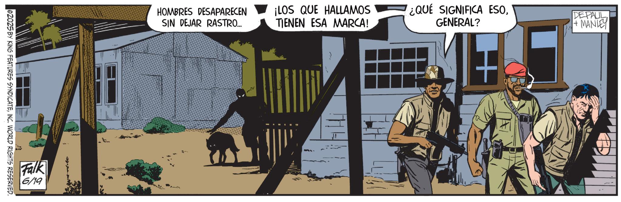 Hero OCR: 02025 BY KING FEATURES SYNDICATEINC. WORLD RIGHTS RESERVED. Falk 6/19 HOMBRES DESAPARECEN SIN DEJAR RASTRO... ¡LOS QUE HALLAMOS TIENEN ESA MARCA! ¿QUE SIGNIFICA ESOGENERAL? DEPALL +MANLEY 02025 BY KING FEATURES SYNDICATEINC . WORLD RIGHTS RESERVED . Falk 6/19 HOMBRES DESAPARECEN SIN DEJAR RASTRO ... ¡ LOS QUE HALLAMOS TIENEN ESA MARCA ! ¿ QUE SIGNIFICA ESOGENERAL ? DEPALL + MANLEY