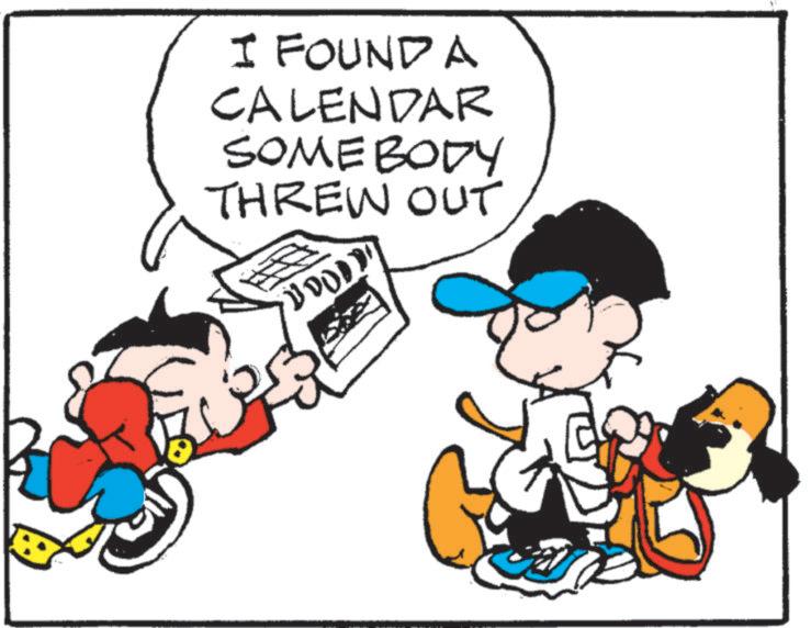 Animated cartoon OCR: I FOUND A CALENDAR SOMEBODY THREW OUT I FOUND A CALENDAR SOMEBODY THREW OUT