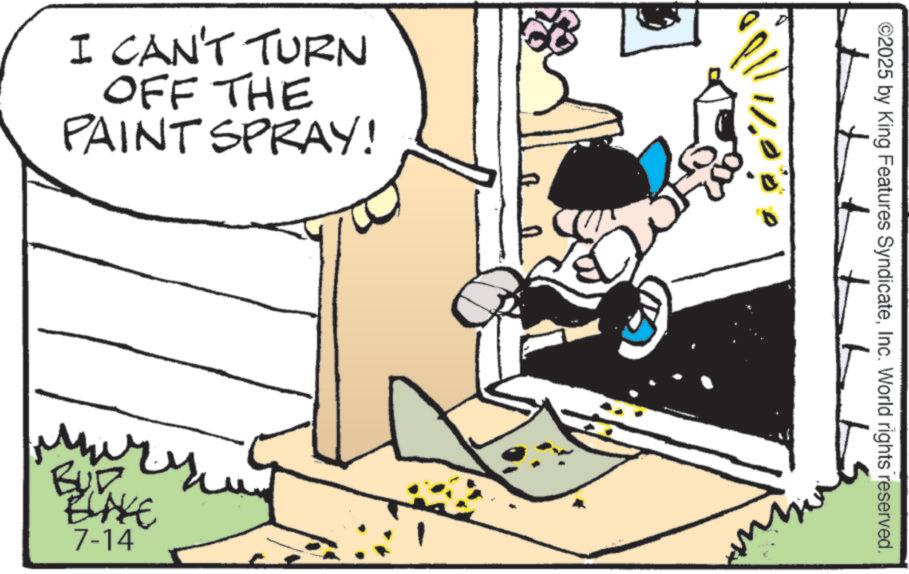 Animated cartoon OCR: I CAN'T TURN OFF THE PAINT SPRAY! ??? MW BUD ELAKE 7-14 ©2025 by King Features SyndicateInc. World rights reserved. I CAN'T TURN OFF THE PAINT SPRAY ! ??? MW BUD ELAKE 7-14 © 2025 by King Features SyndicateInc. World rights reserved .