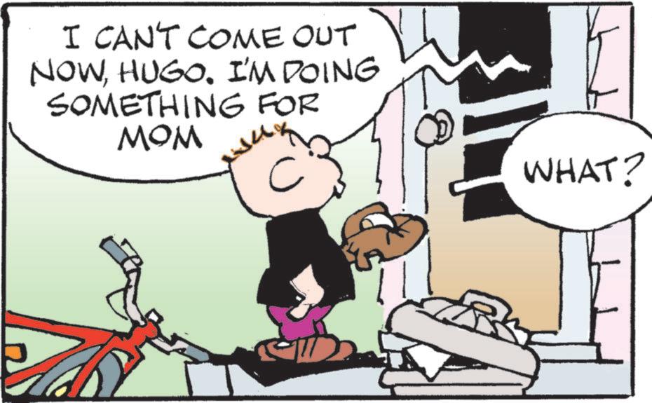 Animated cartoon OCR: I CAN'T COME OUT NOWHUGO. I'M DOING SOMETHING FOR MOM C WHAT? G I CAN'T COME OUT NOWHUGO . I'M DOING SOMETHING FOR MOM C WHAT ? G