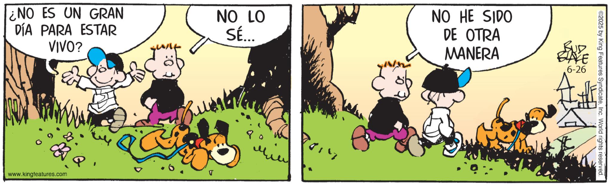 Conversation OCR: ¿NO ES UN GRAN DÍA PARA ESTAR NO LO SÉ... VIVO? www.kingfeatures.com NO HE SIDO DE OTRA MANERA 6-26 ©2025 by King Features SyndicateInc. World rights reserved. ¿ NO ES UN GRAN DÍA PARA ESTAR NO LO SÉ ... VIVO ? www.kingfeatures.com NO HE SIDO DE OTRA MANERA 6-26 © 2025 by King Features SyndicateInc. World rights reserved .
