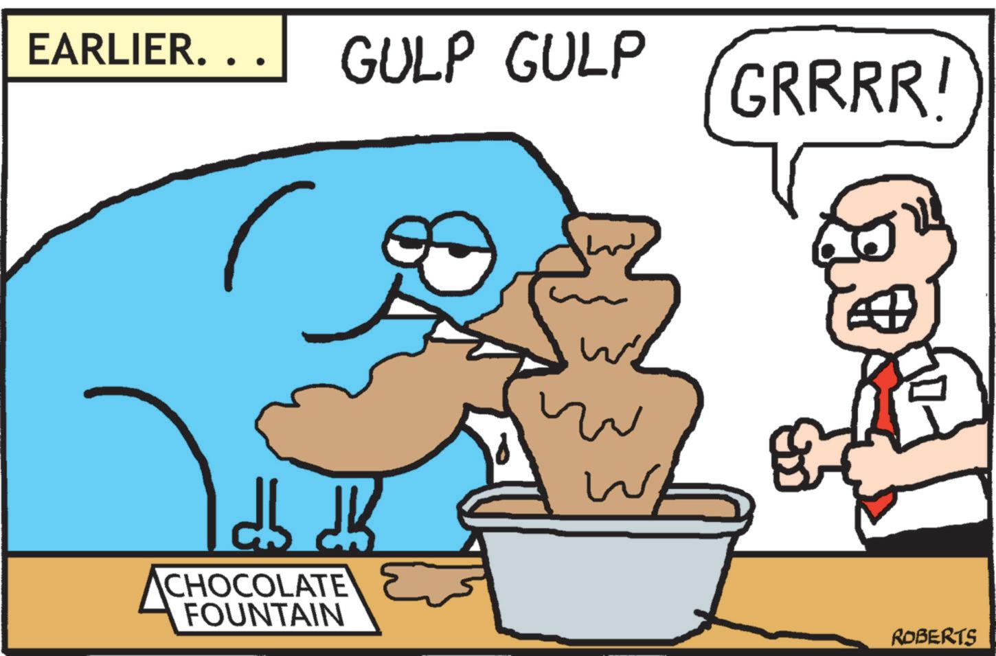 Animated cartoon OCR: EARLIER.. GULP GULP GRRRR! db db CHOCOLATE FOUNTAIN ??? W ? ROBERTS EARLIER .. GULP GULP GRRRR ! db db CHOCOLATE FOUNTAIN ??? W ? ROBERTS