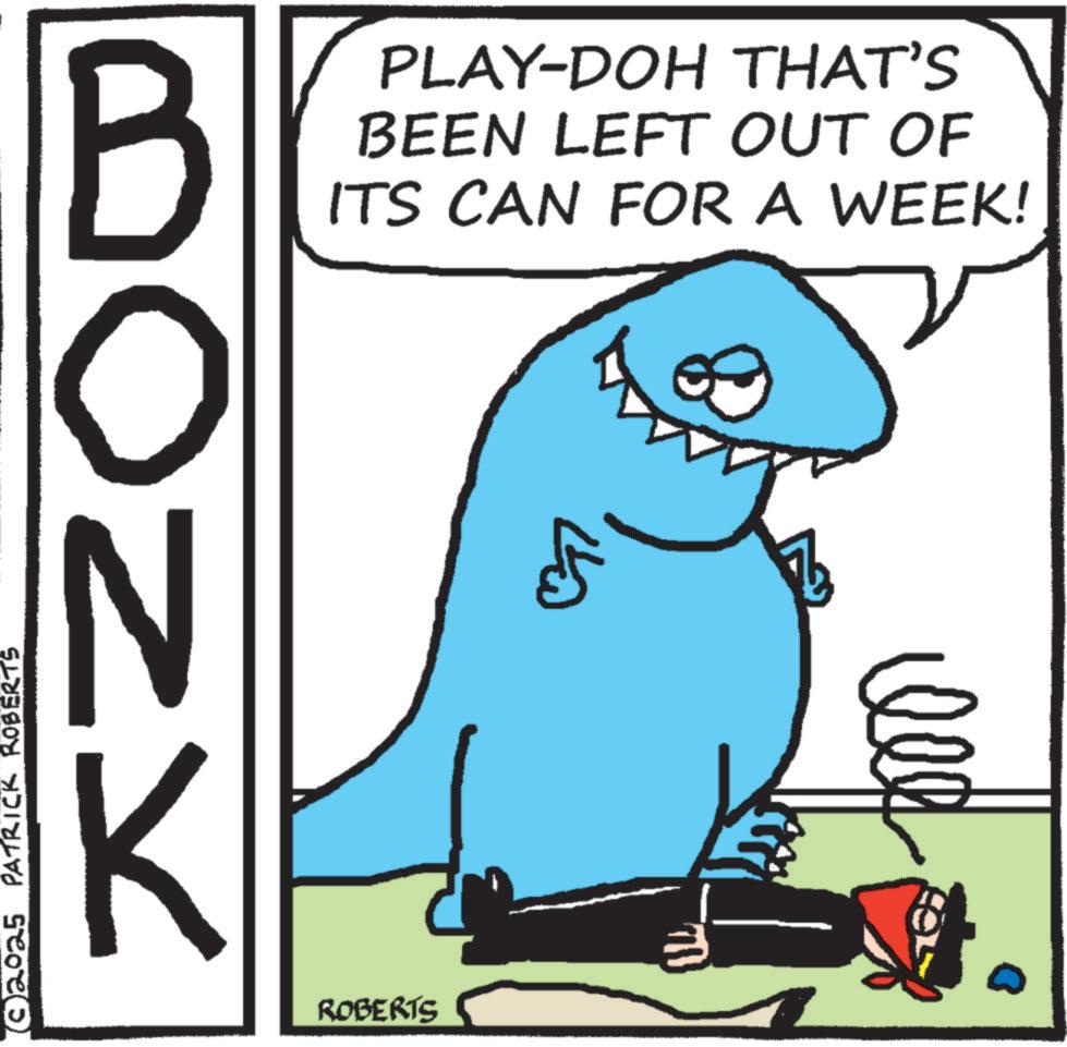 Cartoon OCR: B PLAY-DOH THAT'S BEEN LEFT OUT OF ITS CAN FOR A WEEK! ONK © 2025 PATRICK ROBERTS ROBERTS ?? B PLAY - DOH THAT'S BEEN LEFT OUT OF ITS CAN FOR A WEEK ! ONK © 2025 PATRICK ROBERTS ROBERTS ??
