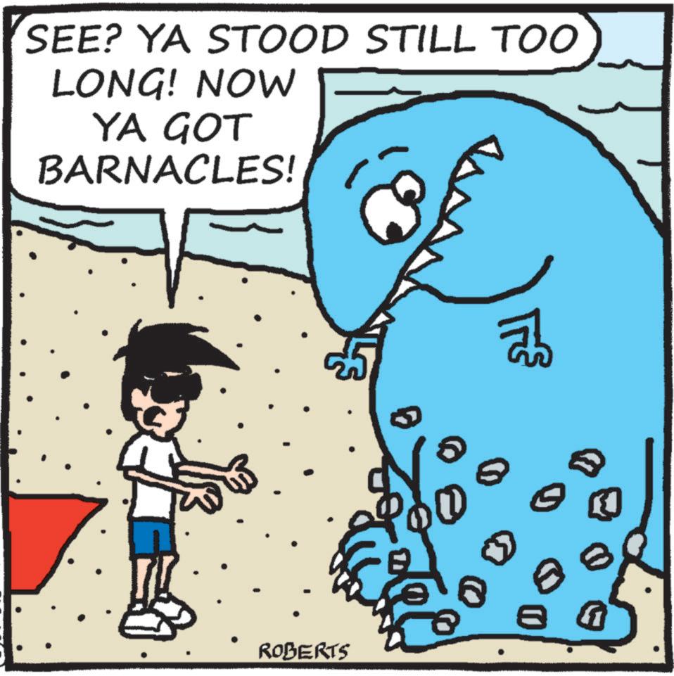 Animated cartoon OCR: SEE? YA STOOD STILL TOO LONG! NOW YA GOT BARNACLES! ROBERTS ????? 0 SEE ? YA STOOD STILL TOO LONG ! NOW YA GOT BARNACLES ! ROBERTS ????? 0
