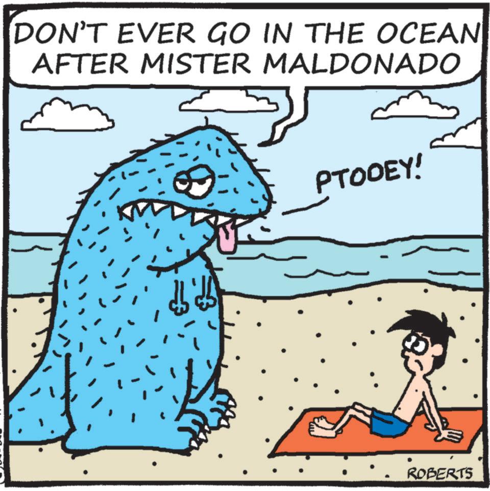 Marine biology OCR: DON'T EVER GO IN THE OCEAN AFTER MISTER MALDONADO PTODEY! ROBERTS DON'T EVER GO IN THE OCEAN AFTER MISTER MALDONADO PTODEY ! ROBERTS
