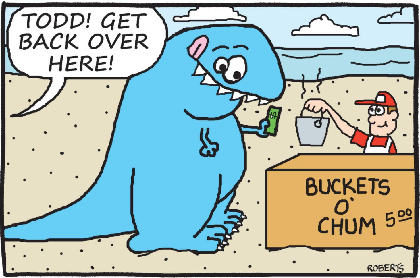 Graphics OCR: TODD! GET BACK OVER HERE! BUCKETS O' CHUM 500 ROBERTS TODD ! GET BACK OVER HERE ! BUCKETS O ' CHUM 500 ROBERTS
