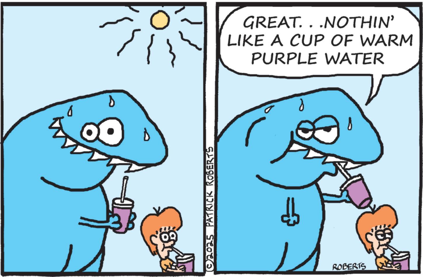 Humour OCR: ©2025 PATRICK ROBERTS GREAT. . .NOTHIN' LIKE A CUP OF WARM PURPLE WATER ROBERTS © 2025 PATRICK ROBERTS GREAT . . .NOTHIN ' LIKE A CUP OF WARM PURPLE WATER ROBERTS