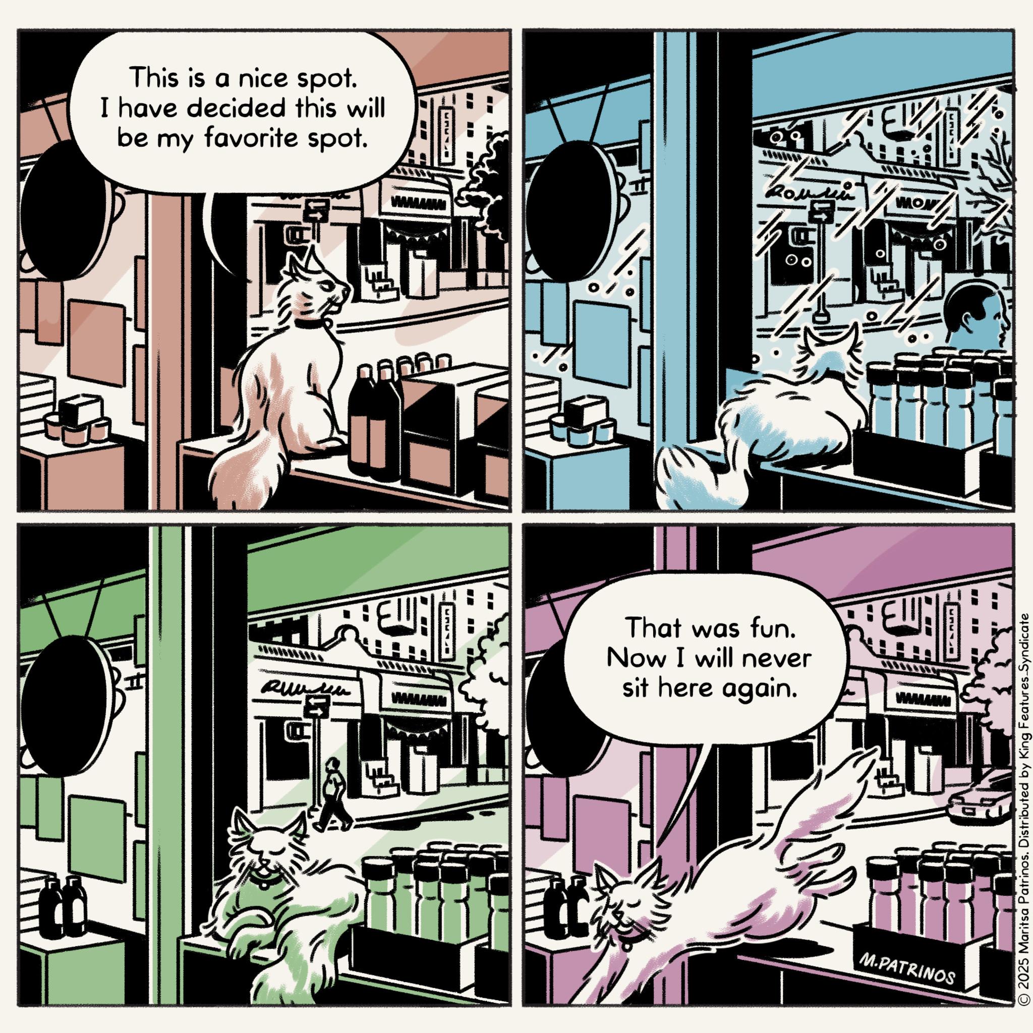 Publication OCR: This is a nice spot. I have decided this will be my favorite spot. Runde ?? ? MON ?? That was fun. Now I will never sit here again. www WW © 2025 Maritsa Patrinos. Distributed by King Features Syndicate M.PATRINOS This is a nice spot . I have decided this will be my favorite spot . Runde ?? ? MON ?? That was fun . Now I will never sit here again . www WW © 2025 Maritsa Patrinos . Distributed by King Features Syndicate M.PATRINOS
