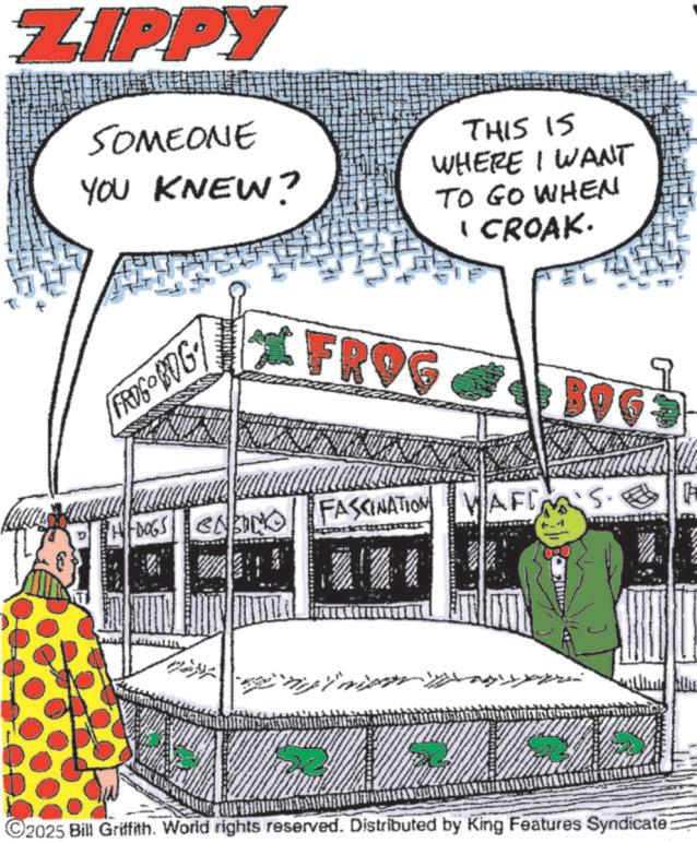 Photo caption OCR: ZIPPY SOMEONE YOU KNEW? THIS IS WHERE I WANT TO GO WHEN I CROAK. FROG BOG'/ FROG BOG FASCINATION WAFC S. H -DOGS ENDING ©2025 Bill Griffith. World rights reserved. Distributed by King Features Syndicate: ZIPPY SOMEONE YOU KNEW ? THIS IS WHERE I WANT TO GO WHEN I CROAK . FROG BOG ' / FROG BOG FASCINATION WAFC S. H -DOGS ENDING © 2025 Bill Griffith . World rights reserved . Distributed by King Features Syndicate :
